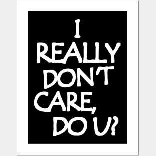 I Really Don't Care, Do You? Posters and Art